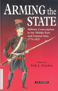 Image of Arming the state: military conscription in the Middle East and Central Asia, 1775-1925