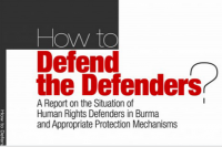 Image of How to defend the defenders: a report on the situation of human rights defenders in Burma and appropriate protection mechanisms